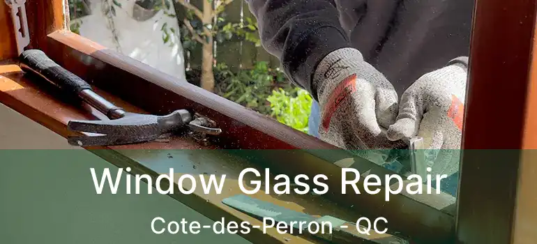  Window Glass Repair Cote-des-Perron - QC