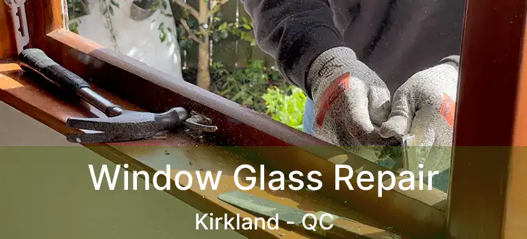 Window Glass Repair Kirkland - QC