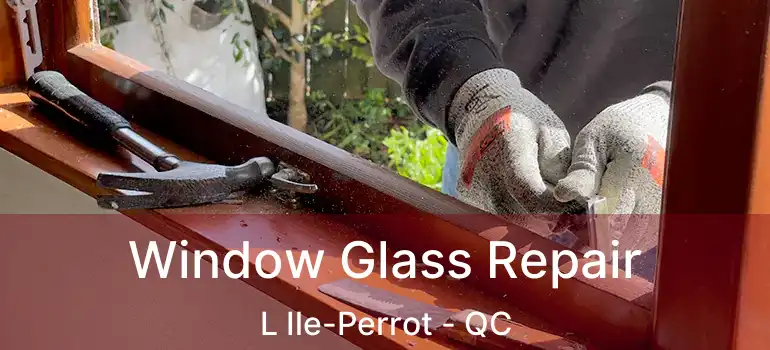  Window Glass Repair L Ile-Perrot - QC