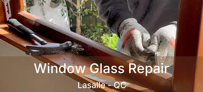  Window Glass Repair Lasalle - QC