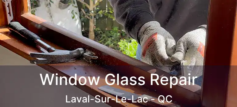  Window Glass Repair Laval-Sur-Le-Lac - QC