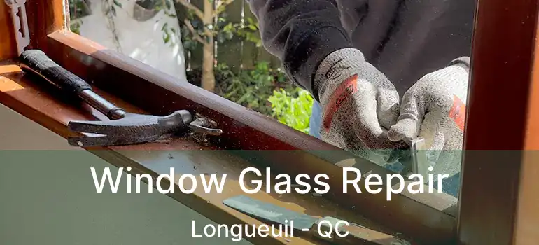  Window Glass Repair Longueuil - QC