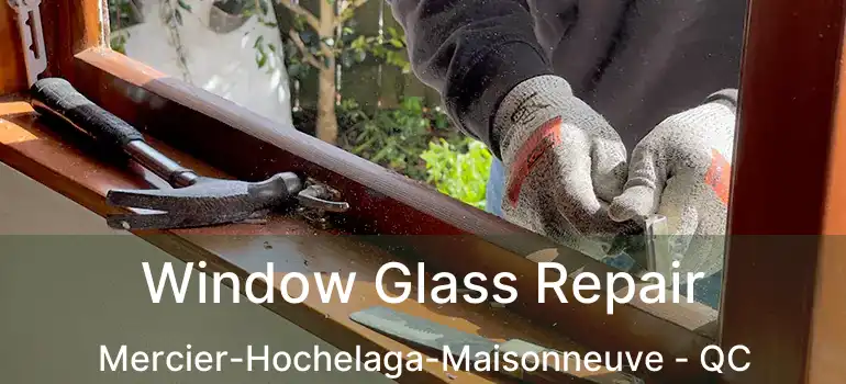  Window Glass Repair Mercier-Hochelaga-Maisonneuve - QC