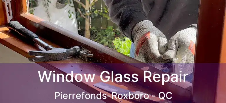  Window Glass Repair Pierrefonds-Roxboro - QC