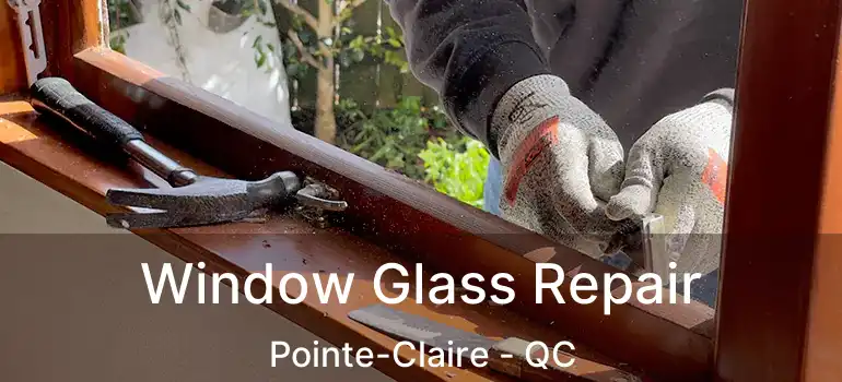  Window Glass Repair Pointe-Claire - QC