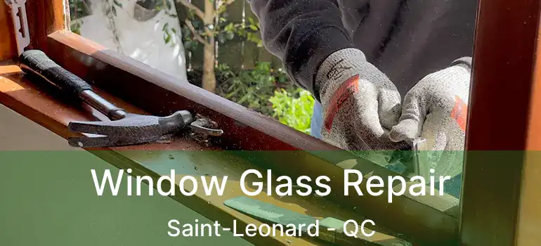  Window Glass Repair Saint-Leonard - QC