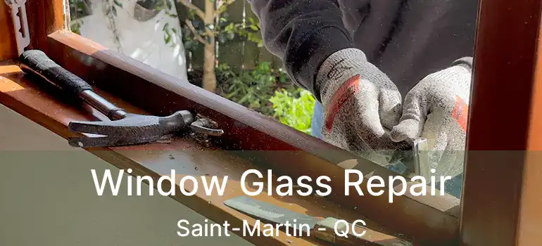  Window Glass Repair Saint-Martin - QC