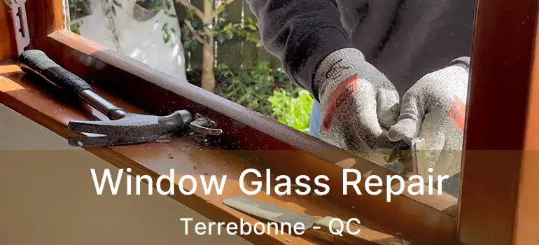  Window Glass Repair Terrebonne - QC