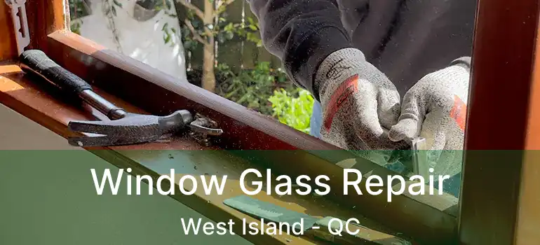  Window Glass Repair West Island - QC