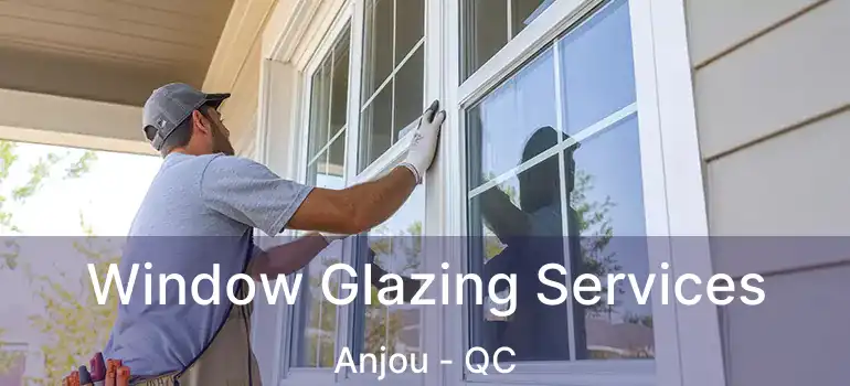 Window Glazing Services Anjou - QC