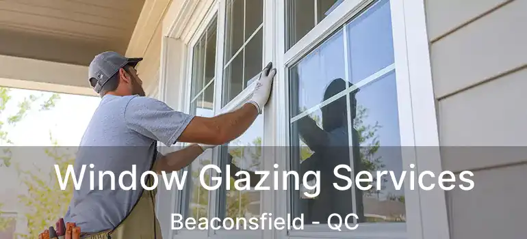  Window Glazing Services Beaconsfield - QC