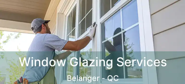  Window Glazing Services Belanger - QC