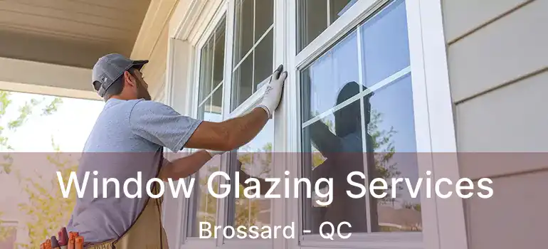  Window Glazing Services Brossard - QC