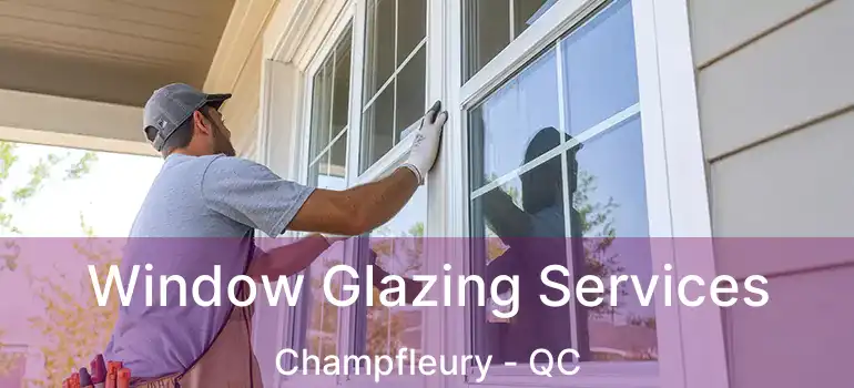  Window Glazing Services Champfleury - QC