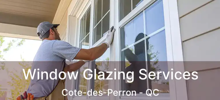  Window Glazing Services Cote-des-Perron - QC