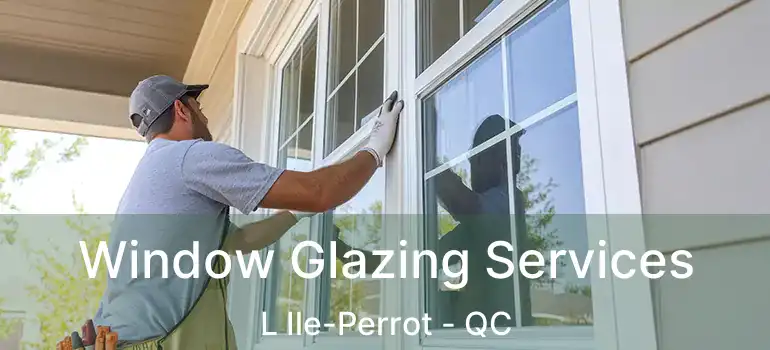  Window Glazing Services L Ile-Perrot - QC