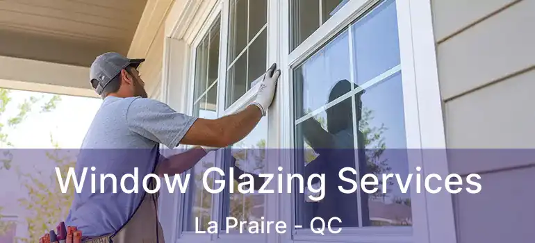  Window Glazing Services La Praire - QC