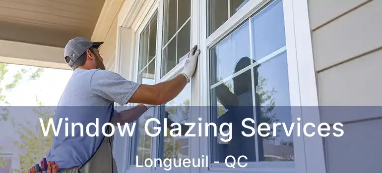  Window Glazing Services Longueuil - QC