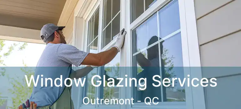  Window Glazing Services Outremont - QC
