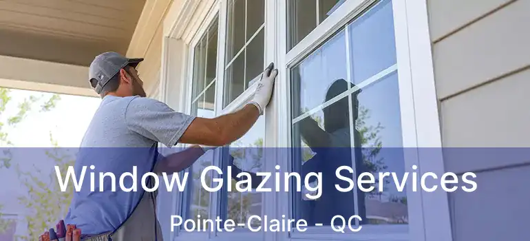  Window Glazing Services Pointe-Claire - QC