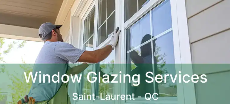  Window Glazing Services Saint-Laurent - QC