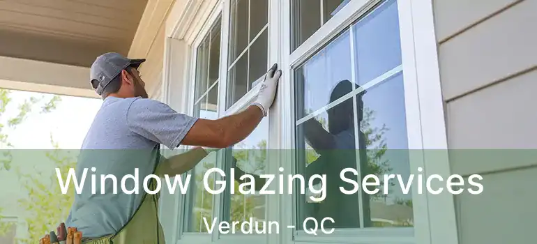  Window Glazing Services Verdun - QC