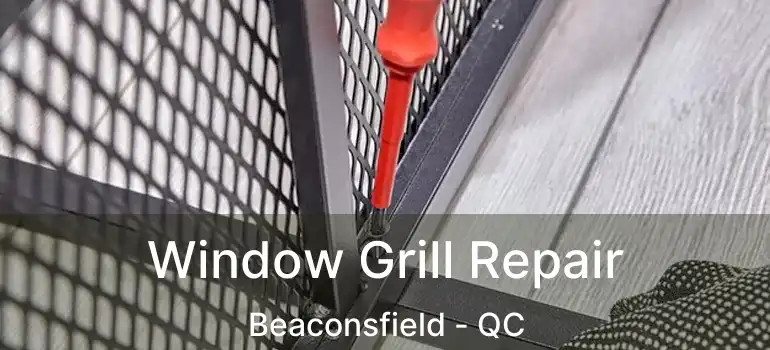  Window Grill Repair Beaconsfield - QC