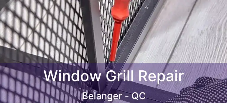  Window Grill Repair Belanger - QC