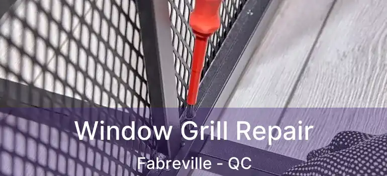  Window Grill Repair Fabreville - QC