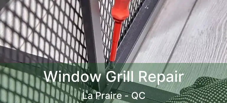  Window Grill Repair La Praire - QC