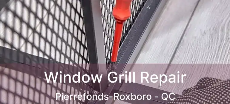  Window Grill Repair Pierrefonds-Roxboro - QC