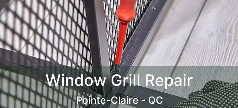  Window Grill Repair Pointe-Claire - QC