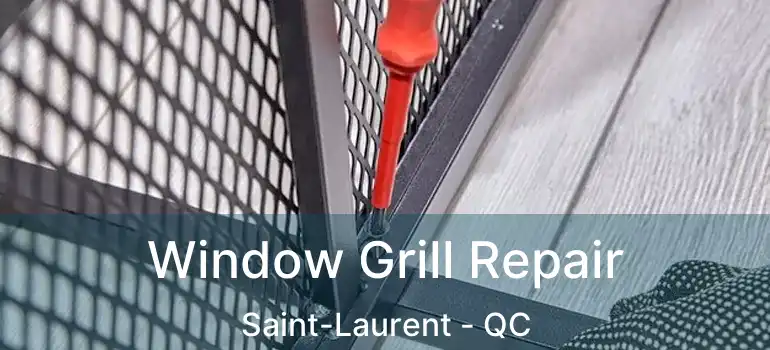  Window Grill Repair Saint-Laurent - QC