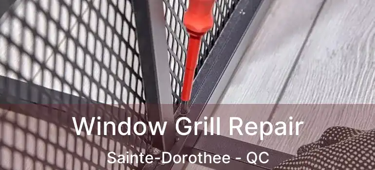  Window Grill Repair Sainte-Dorothee - QC