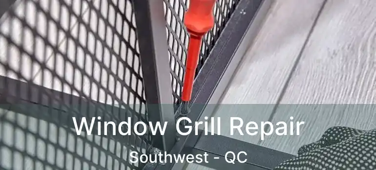  Window Grill Repair Southwest - QC
