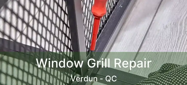  Window Grill Repair Verdun - QC