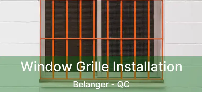  Window Grille Installation Belanger - QC