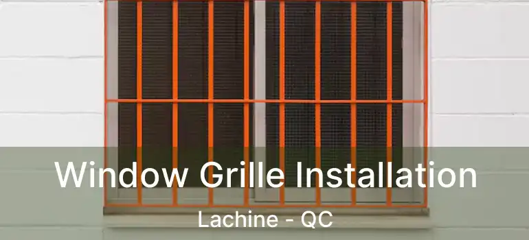  Window Grille Installation Lachine - QC