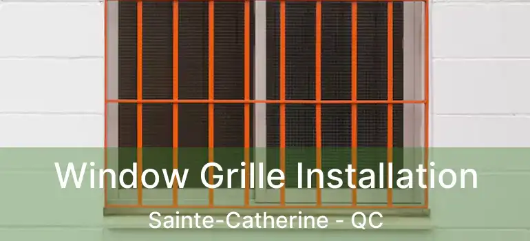  Window Grille Installation Sainte-Catherine - QC
