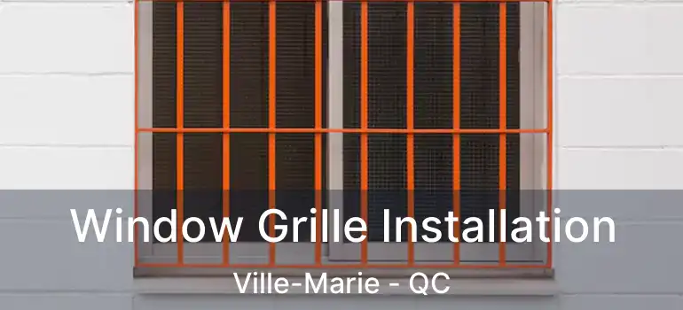  Window Grille Installation Ville-Marie - QC