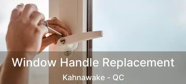  Window Handle Replacement Kahnawake - QC