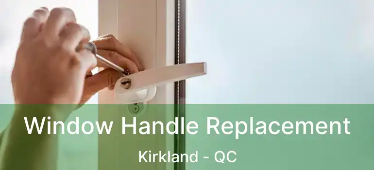  Window Handle Replacement Kirkland - QC