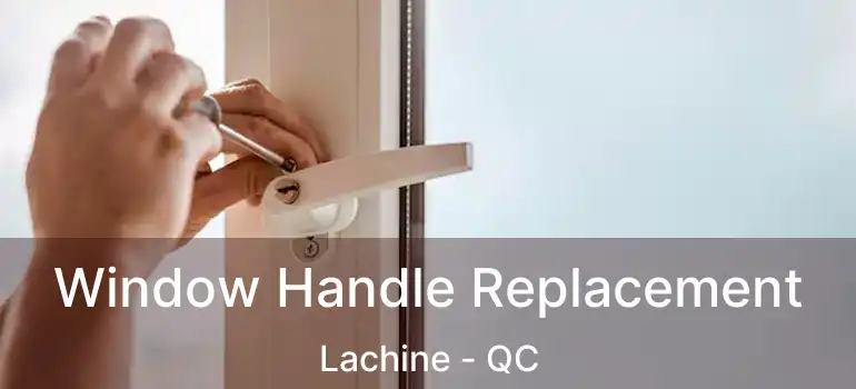  Window Handle Replacement Lachine - QC