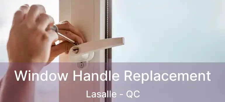  Window Handle Replacement Lasalle - QC