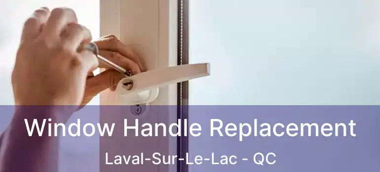  Window Handle Replacement Laval-Sur-Le-Lac - QC