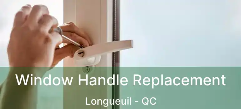  Window Handle Replacement Longueuil - QC