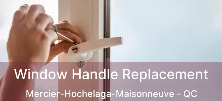  Window Handle Replacement Mercier-Hochelaga-Maisonneuve - QC