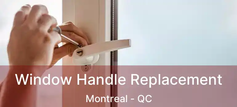  Window Handle Replacement Montreal - QC