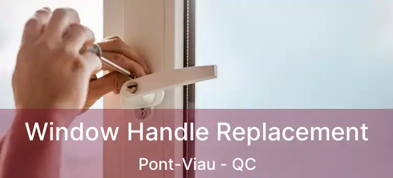 Window Handle Replacement Pont-Viau - QC