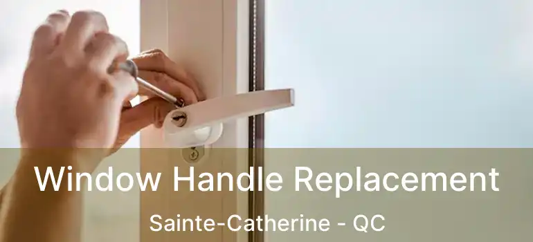  Window Handle Replacement Sainte-Catherine - QC